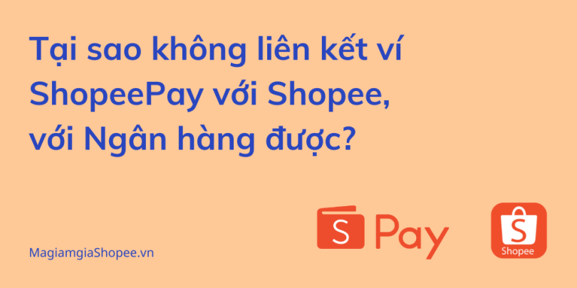 Tại sao không liên kết ví ShopeePay với Shopee, với Ngân hàng được